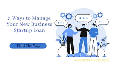 3 Ways to Manage Your New Business Startup Loan