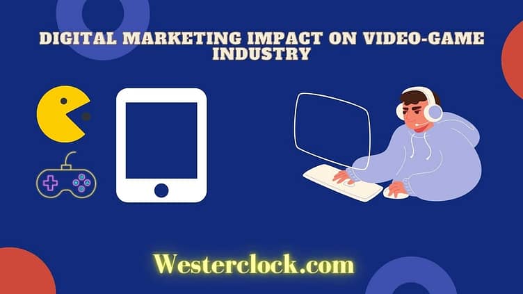 Digital Marketing Impact on Video-Game Industry